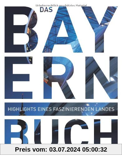 Das Bayern Buch: Highlights eines faszinierenden Landes